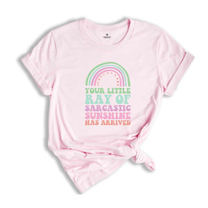 Your Little Ray of Sarcastic Sunshine Has Arrived T-Shirt, Sarcastic Shirt, Sarcastic Sunshine Tee, Funny Gifts