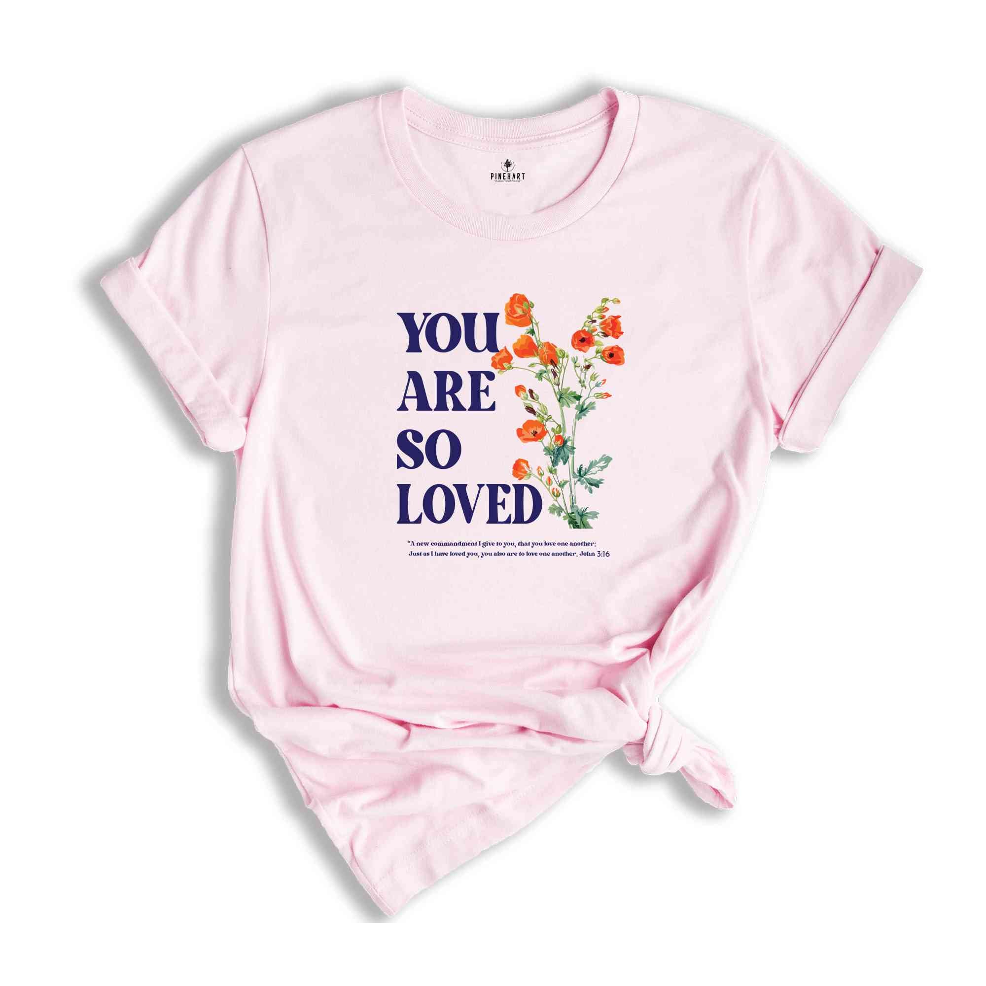 You are so loved shirt, Christian Shirts, Jesus Loves You Shirt, For God So Love The World shirt, bible verse, Jesus shirt