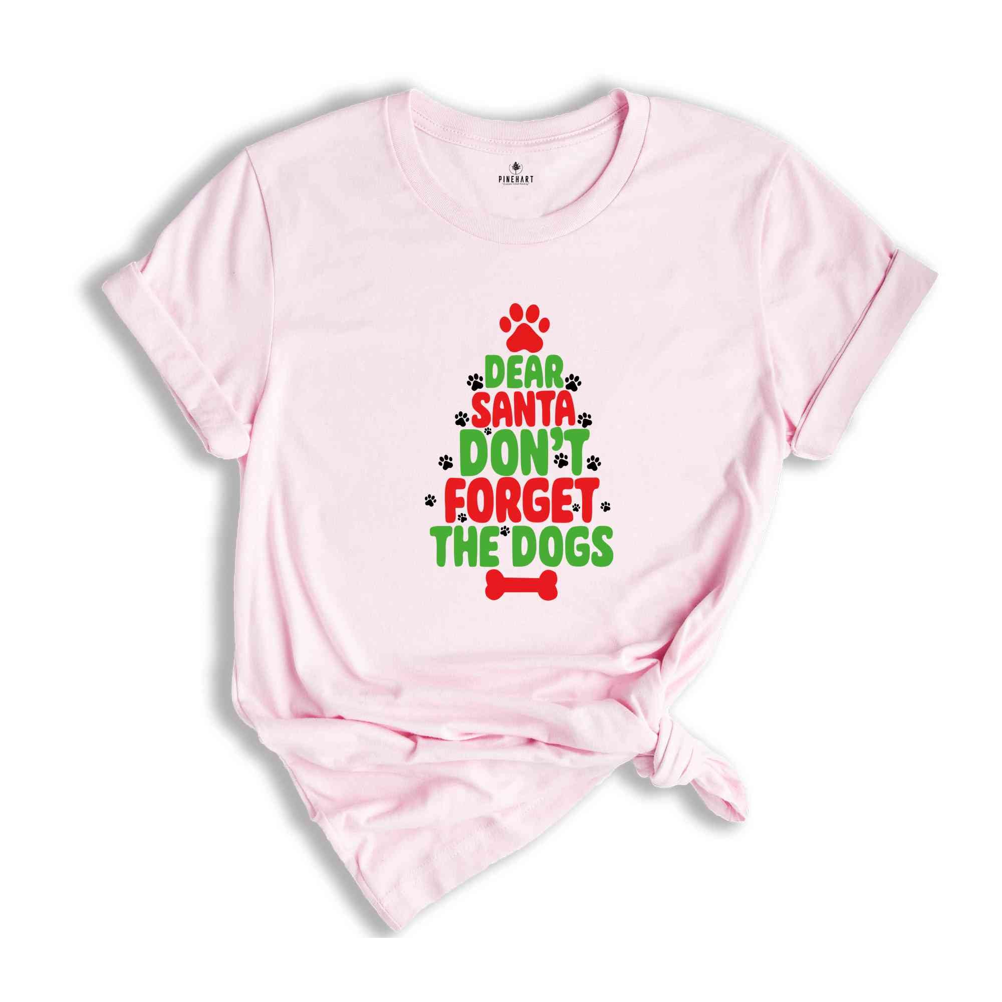 Dear Santa Don't Forget The Dogs Shirt, Christmas Dog Shirt, Dog Lover T-shirt, Dog Owner Tee, Dog Lovers Gift, Animal Lover