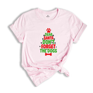 Dear Santa Don't Forget The Dogs Shirt, Christmas Dog Shirt, Dog Lover T-shirt, Dog Owner Tee, Dog Lovers Gift, Animal Lover