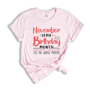 November Is My Birthday Yes The Whole Month Shirt, November Birthday Shirt, Birthday Shirt, Birthday Gift, Funny Birthday Shirt