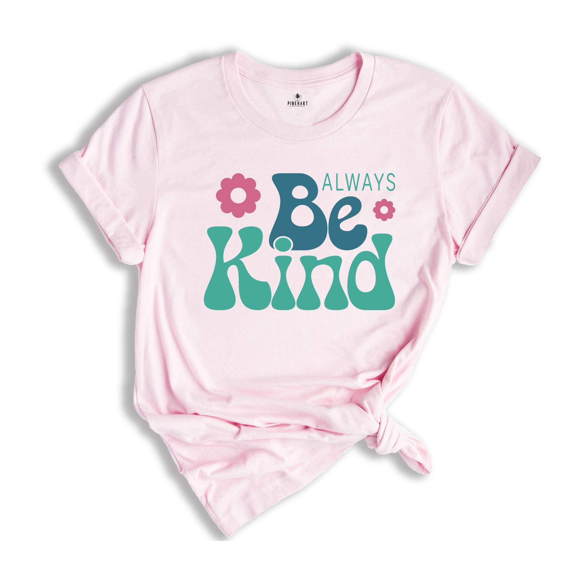 Always Be Kind Shirt, Kindness Shirt, Inspirational Shirt, Inspirational Quotes Tee, Positive Shirt, Motivational Tee