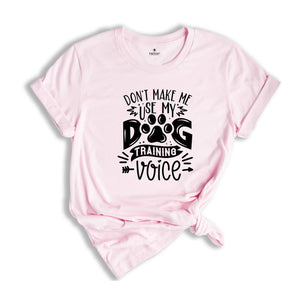 Funny Dog Shirt, Dog Dad Shirt, Dog Trainer Shirt, Dog Training Shirt, Don't Make Me Use My Dog Training Voice Shirt, Dog Lover Shirt