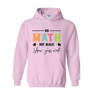 Do Math Not Magic Hoodie, Math Teacher Sweatshirt, Funny Math Sweatshirt, Gift for Math Lover, Math Teacher Gift, Back To School Shirt