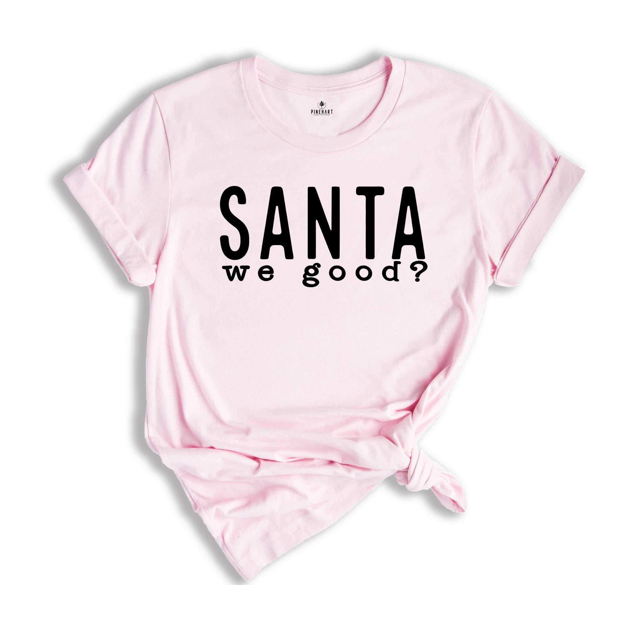 Santa We Good Shirt, Sarcastic Santa Shirt, Naughty Shirt, Funny Christmas Tee, Naughty Santa Shirt, Christmas