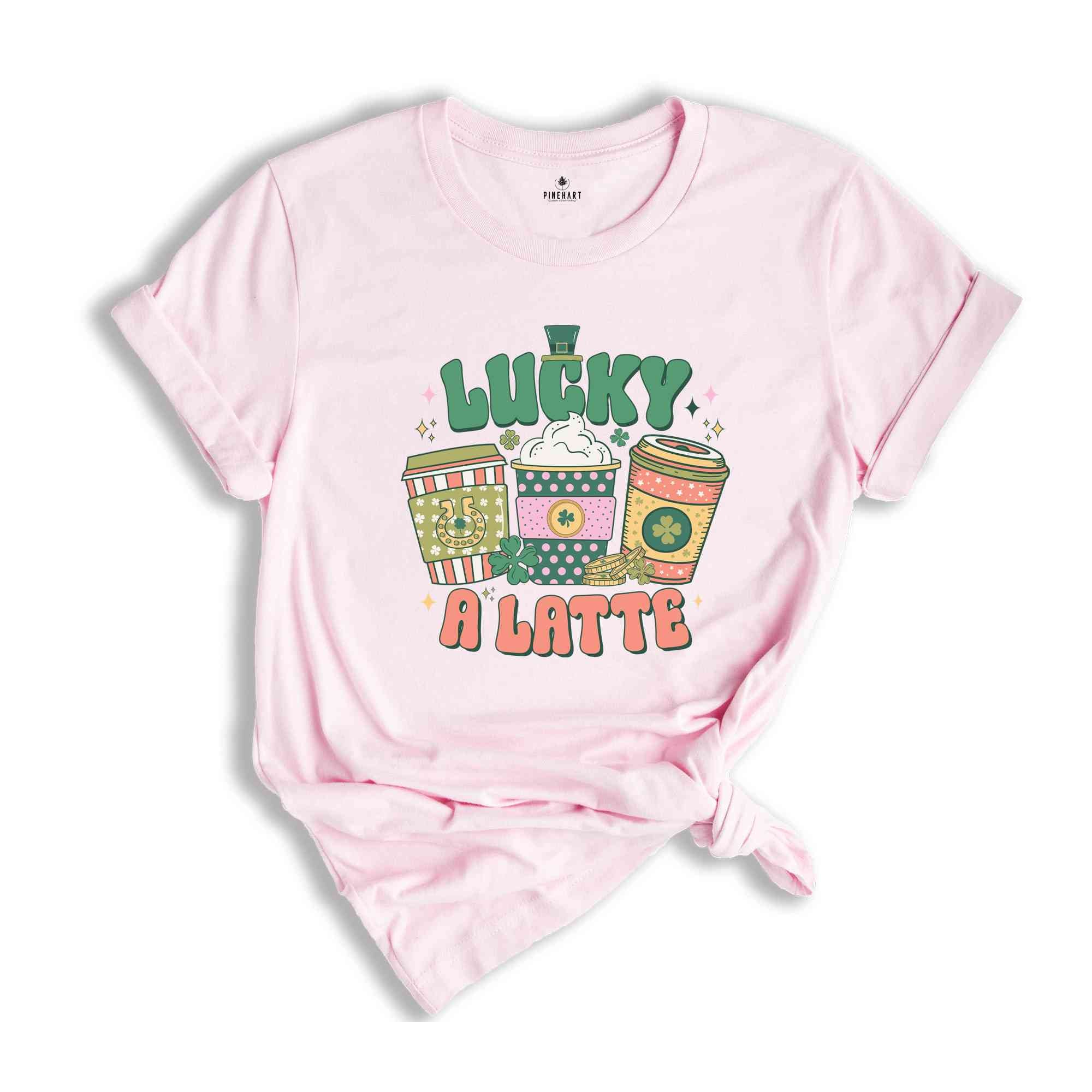 Lucky A Latte Shirt, Saint Patricks Day Shirt, Coffee Lover Shirt, Feeling Lucky Shirt, St. Patricks Day, Saint Patrick Shirt,