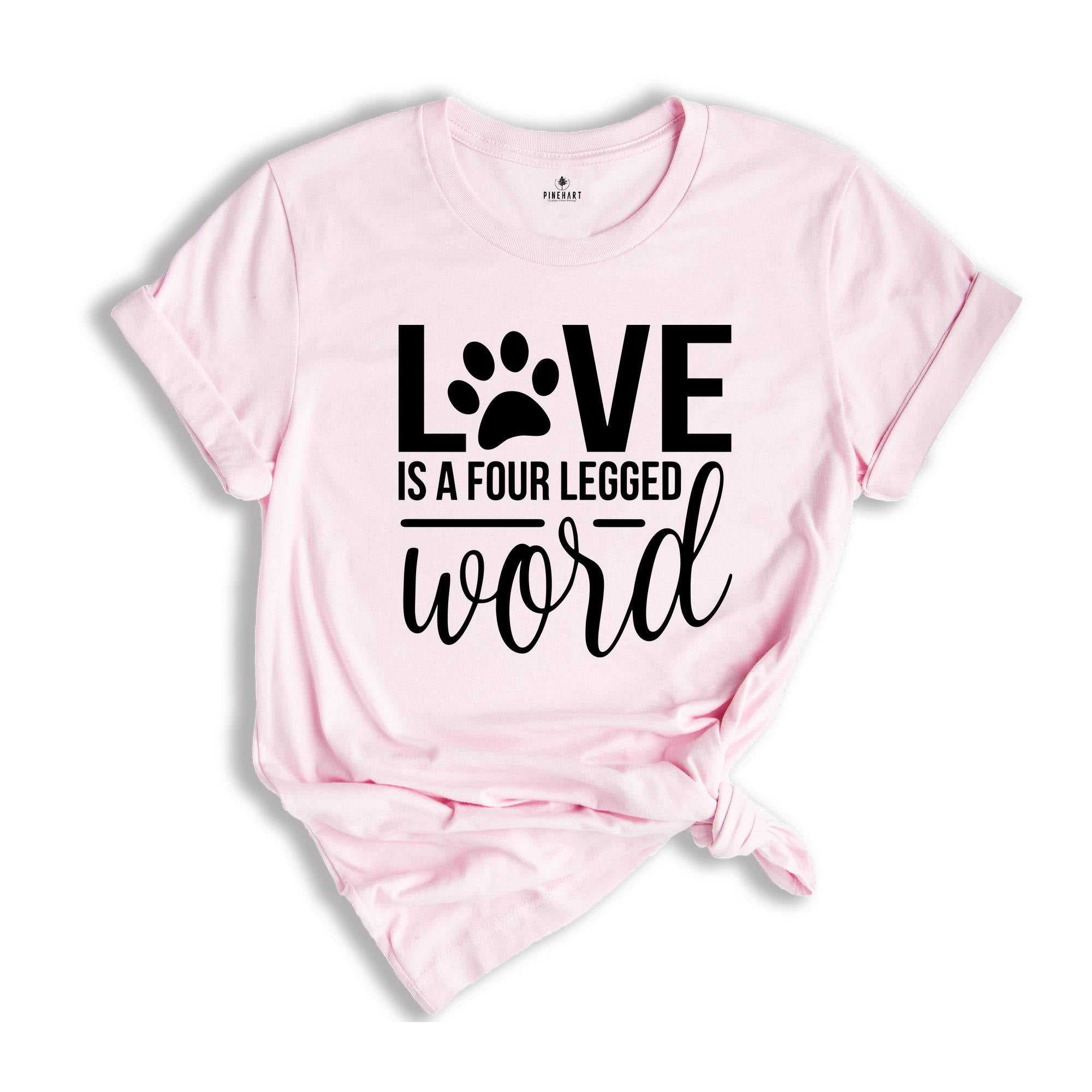 Love is a Four Legged Word Shirt, Dog Mom Shirt, Dog Lover Gift, Dog Owner Gift, Dog Mom Sweatshirt, Dog Mom Gift, Dog Paw Shirt