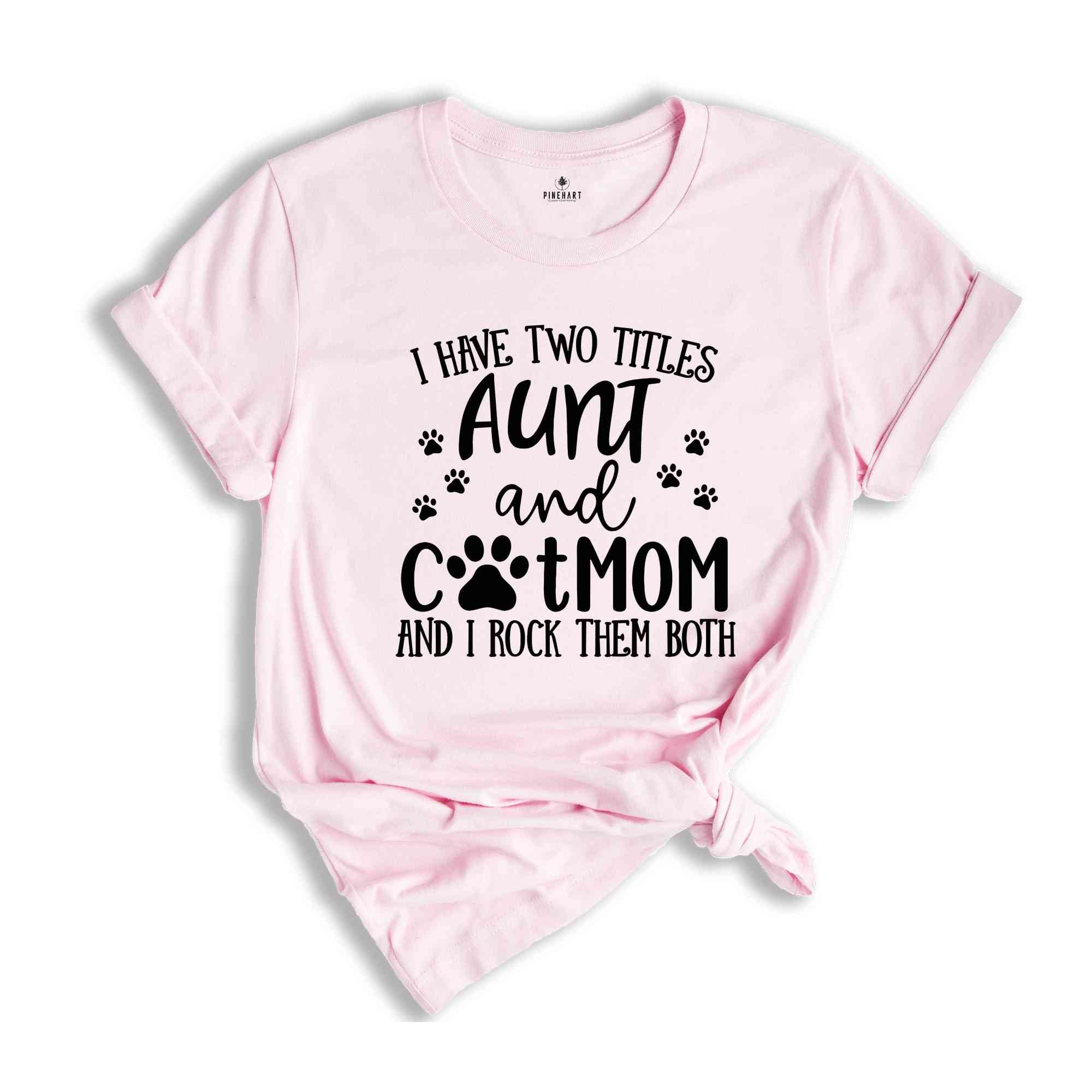 Crazy Aunt T-Shirt, Cat Mom T-Shirt, I Have Two Titles Tee, Aunt And Cat Mom Shirt, Funny Aunt T-Shirt