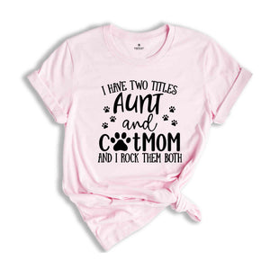 Crazy Aunt T-Shirt, Cat Mom T-Shirt, I Have Two Titles Tee, Aunt And Cat Mom Shirt, Funny Aunt T-Shirt