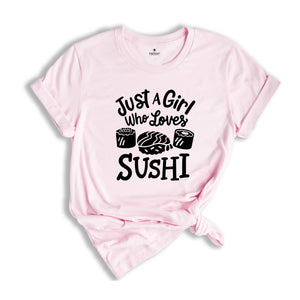 Sushi Lover T-Shirt, Just A Girl Who Loves Sushi, Funny Sushi Lover Gift, Japanese Foodie Gift, Japanese Food lover Gift