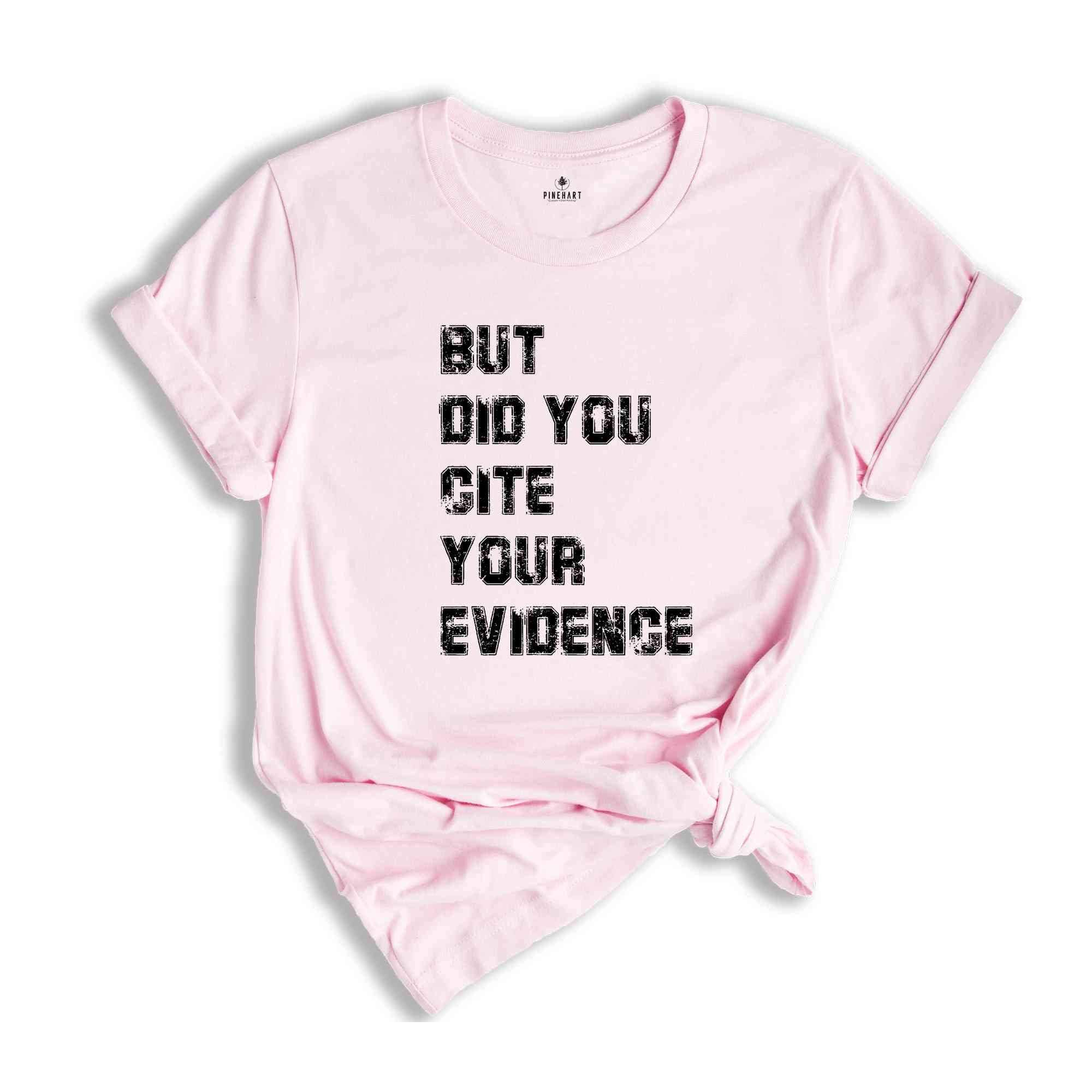 But Did You Cite Your Evidence Shirt, English Teacher Shirt, Cite Your Evidence T-Shirt, Gifts For Teachers