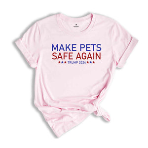 Make Pets Safe Again Shirt, Trump 2024 Shirt, Trump Harris Shirt, Animal Lover Tee, Republican Rally, Take America Back