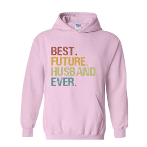 Best Future Husband Ever Hoodie, Fiance Hoodie, Fiance Gift, Engagement Gift, Gifts for Fiance, Dating Anniversary, Birthday Hoodie