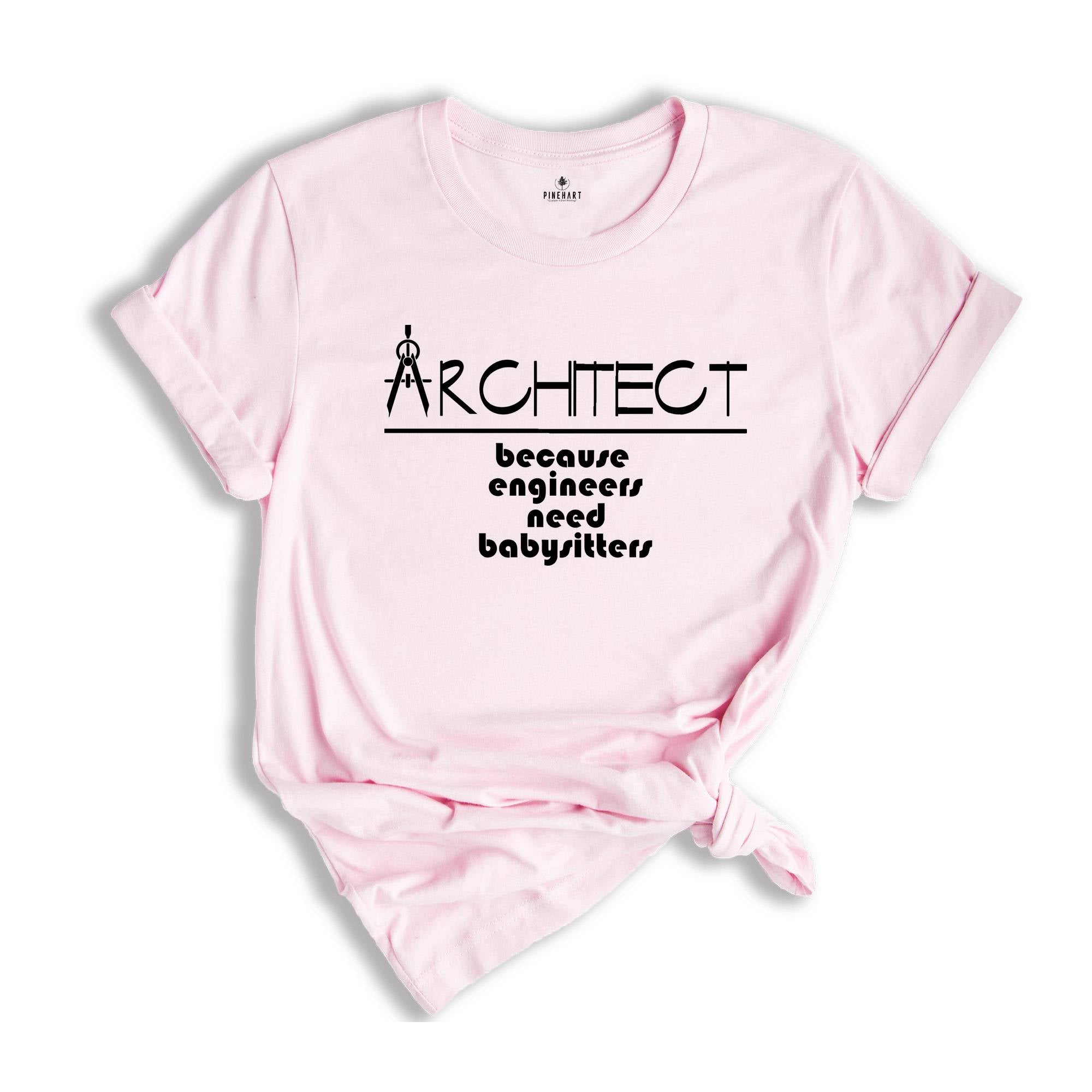 Architect Because Engineers Need Babysitters Shirt, Architect Shirt, Gift for Architect, Architect Grad Shirt, Future Architect Tee