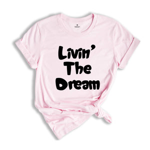 Funny Livin the Dream Shirt, Funny Quotes Shirt, Living the Dream Shirt, Gift for Women, Funny Shirts for Women, Livin the Dream Gift