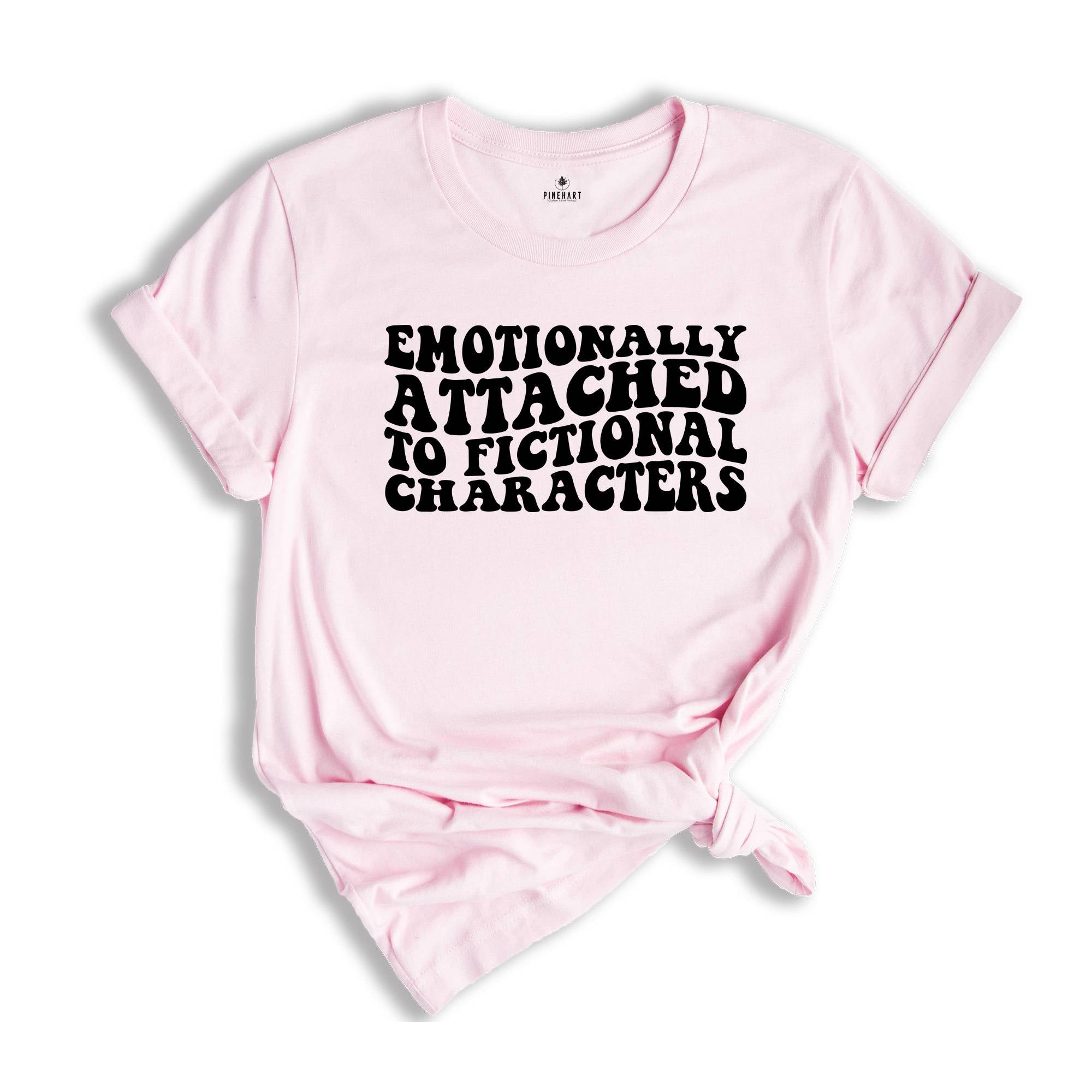 Emotionally Attached To Fictional Characters T-Shirt, Book Lover Shirt, Bibliophile Shirt, Reading Lover Gift, Bookworm Tee