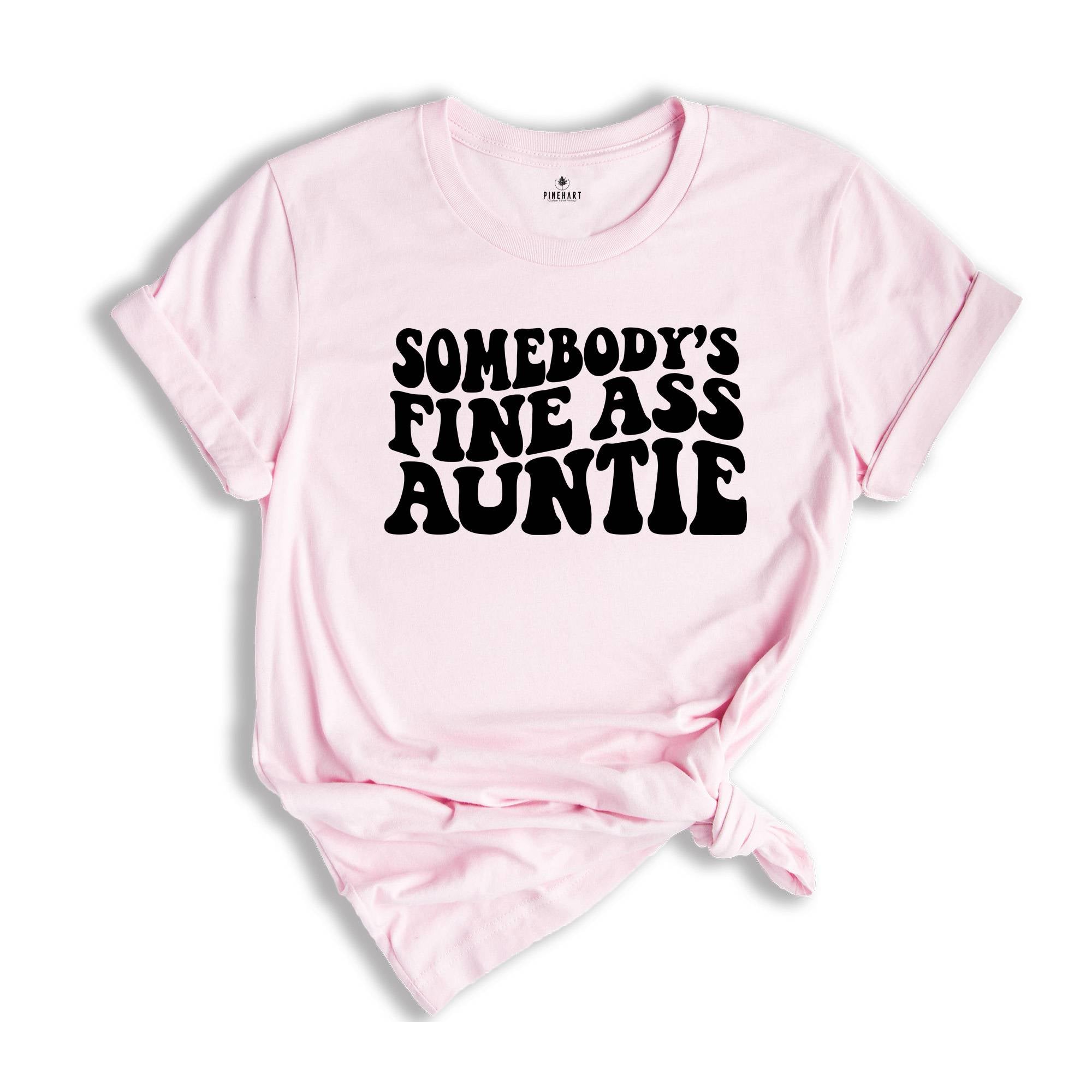 Somebody's Fine Ass Auntie Shirt, Funny Aunt Shirt, Gift for Auntie, Auntie Sweatshirt, New Aunt Shirt, Humorous Aunt Shirt