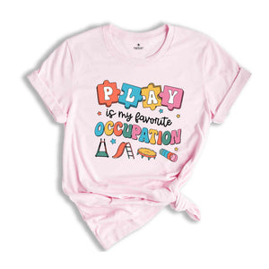 Play Is My Favorite Occupation Shirt, Occupational Therapy Gift, Therapist Graduation T-Shirt, Occupational Squad Shirt, Play Teacher T-Shirt