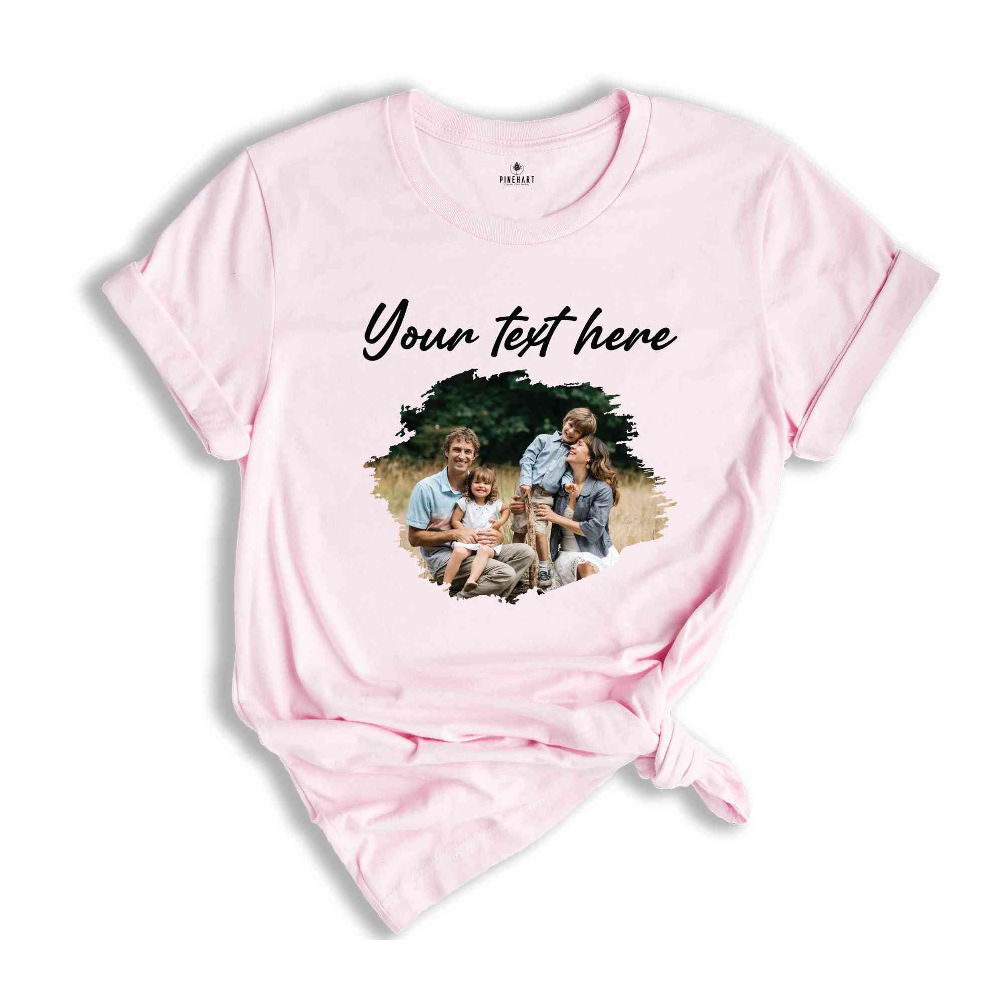 Custom Photo Shirt, Personalized Photo Shirt, Custom Family Picture Shirt, Custom Text Shirt, Family Custom Photo Shirt, Custom Text Shirt