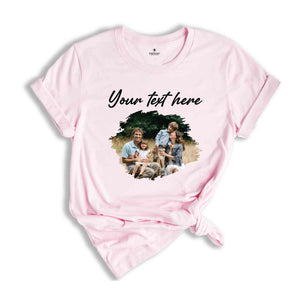 Custom Photo Shirt, Personalized Photo Shirt, Custom Family Picture Shirt, Custom Text Shirt, Family Custom Photo Shirt, Custom Text Shirt