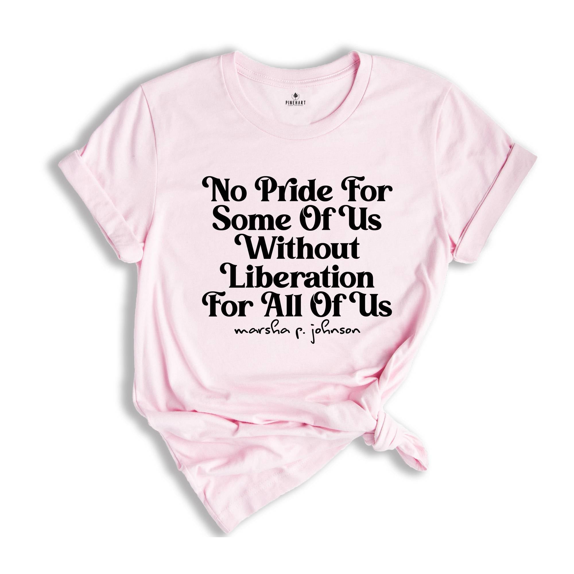 No Pride for Some Of Us Without Liberation For All Of Us! Shirt, Marsha P Johnson Shirt, Equality Shirt, Human Rights Shirt, LGBT Support