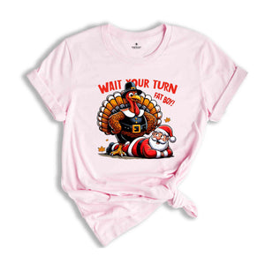 Wait Your Turn Fat Boy Shirt, Funny Thanksgiving Shirt, Turkey Time Tee, Turkey Season Gift, Happy Thanksgiving Shirt, Funny Fat Santa Shirt