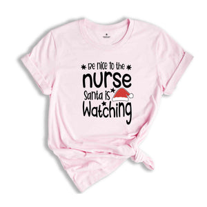 Be Nice to the Nurse, Santa is Watching Shirt, Christmas Nurse Shirt, Nurse Life Tee, Medical Worker Shirt, Christmas Night Shift Tee