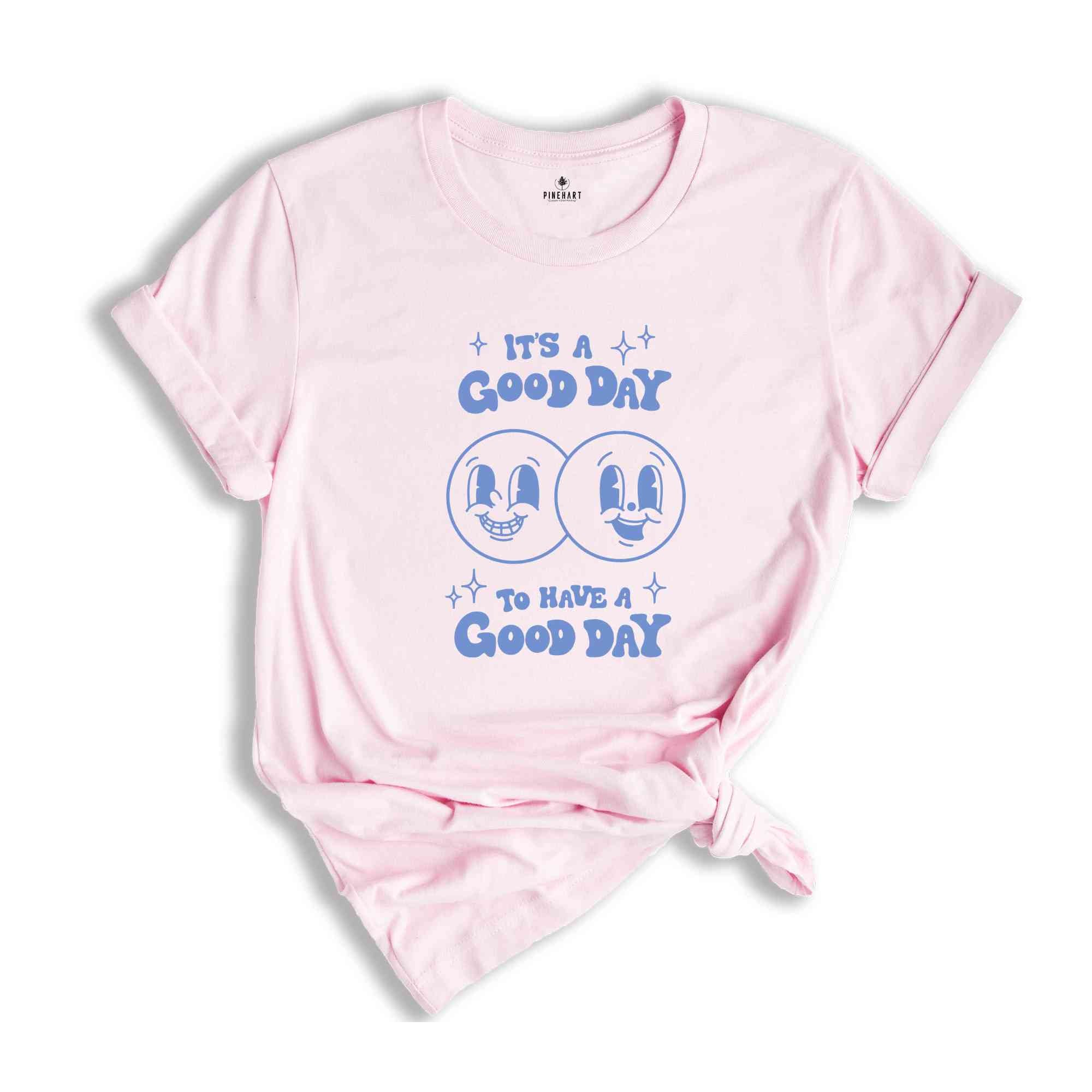 Its a Good Day to Have a Good Day Shirt, Have A Good Day Shirt ,Aesthetic Sweatshirt, Smile shirt, positive shirt