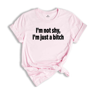 I'm Not Shy I'm Just A B*tch Shirt, Gift For Girlfriend Shirt, Sarcastic Shirts, Women Shirts, Vintage Shirts, Funny Gift Shirts