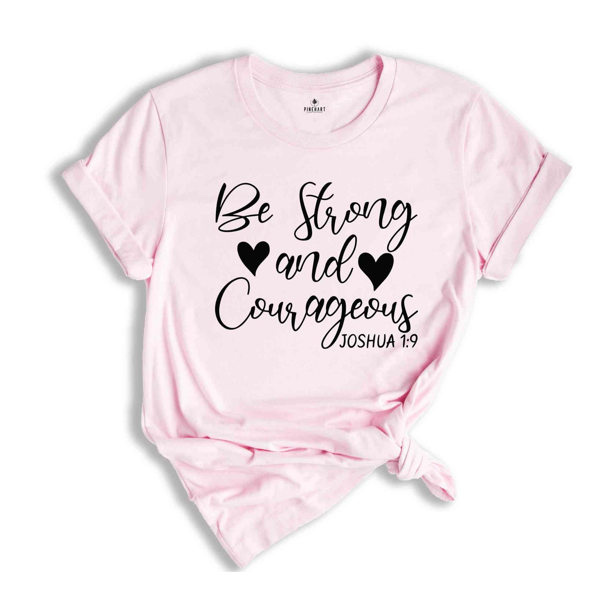 Be Strong And Courageous T-Shirt, Bible Verse Shirt, Religious Shirts, Faith Based Shirt, Trendy Christian Gifts