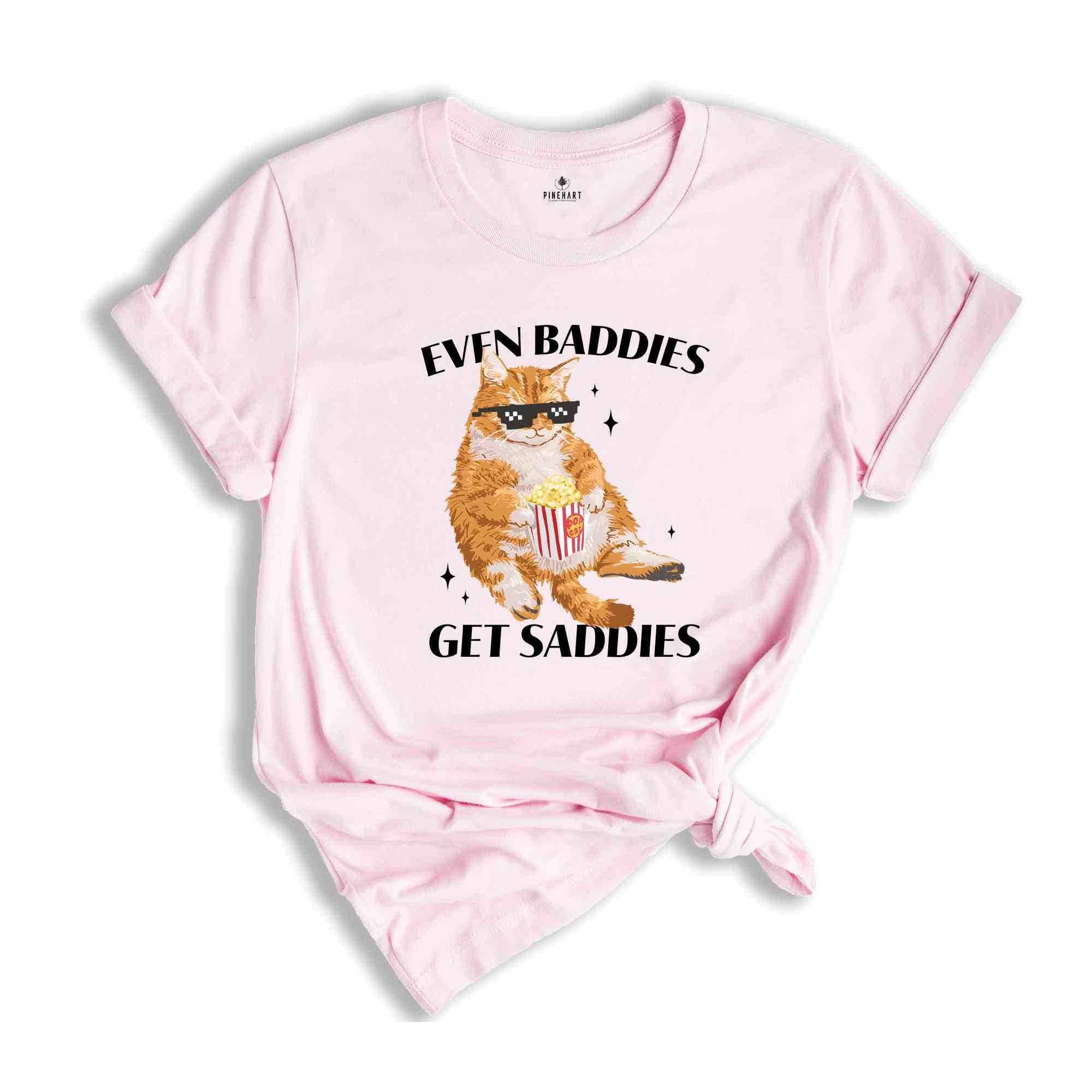 Even Baddies Get Saddies Funny Cat Meme Shirt, Cat Lover Shirt, Cat Meme Shirt, Funny Cat Shirt, Vintage Tshirts, Trendy Shirts