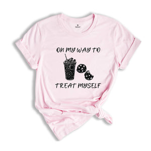 On My Way To Treat Myself Shirt, Treat Yourself Tee, Self-Love Wear, Pamper Your Self T-Shirt, Me-Time T-Shirt