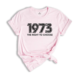 1973 The Right To Choose Shirt, Pro Choice Shirt, Pro Roe Shirt, Equality Shirt, Women Rights Shirt, Roe V Wade Shirt, Feminism Shirt