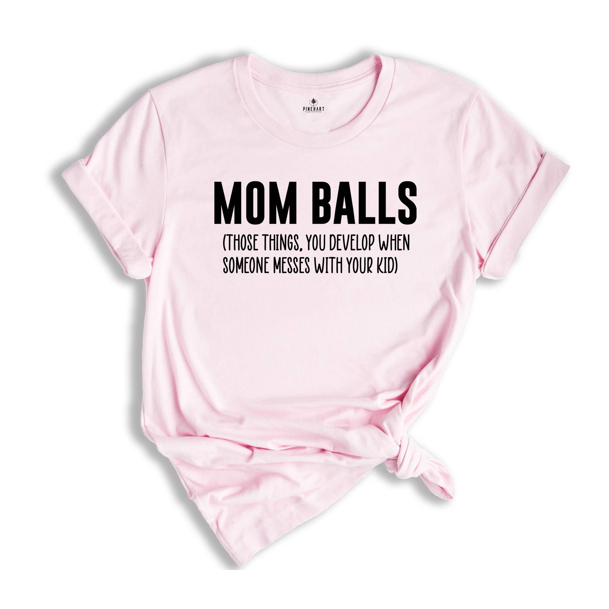 Mom Balls Shirt, Those Things You Develop When Someone Messes With Your Kid Shirt, Sarcastic Mom Shirt, New Mom Apparel