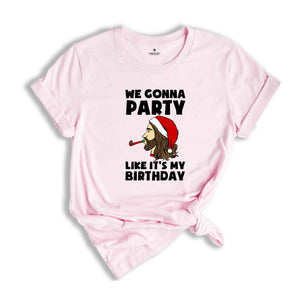 We Gonna Party Like It's My Birthday T-shirt, Funny Christmas Shirts, Holiday Party Tee, Winter Gift, Xmas Gift, Funny Jesus Gift,