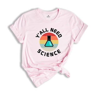 Y'all Need Science Shirt, Science Nerd Shirt, Science Teacher Gift, Funny Science Shirt, Science Tee, Science Lover Tee