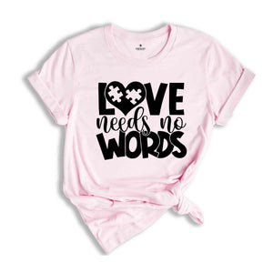 Love Needs No Words Autism T-Shirt, Autism Awareness Shirt, Autism Acceptance T-Shirt, Autism Apparel