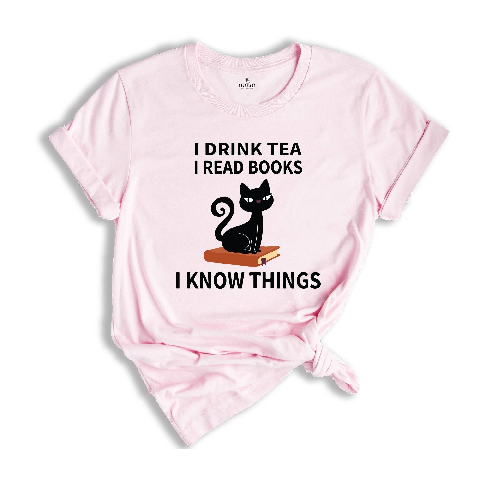 I Drink Tea I Read Books I Know Things T-Shirt, Book Lover Shirt, Tea Lover T-Shirt, Reading Lovers Tee, Book Lover Gifts