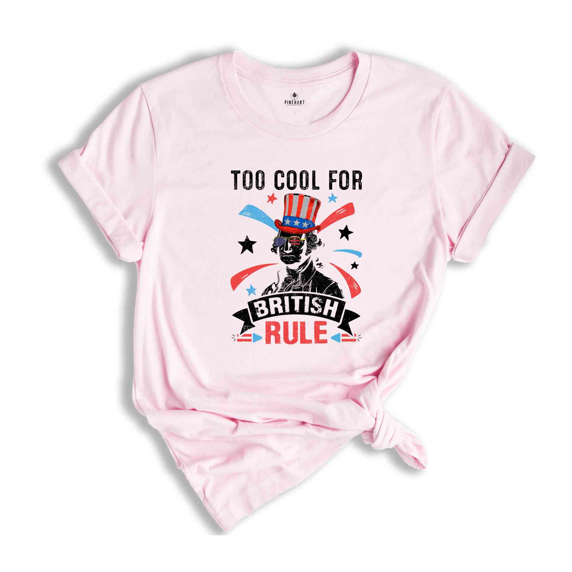 Too Cool For British Rule Shirt, Funny 4th Of July Shirt, 4th Of July Shirt, 4th Of July Gift,Retro America Shirt, Independence Day Shirt