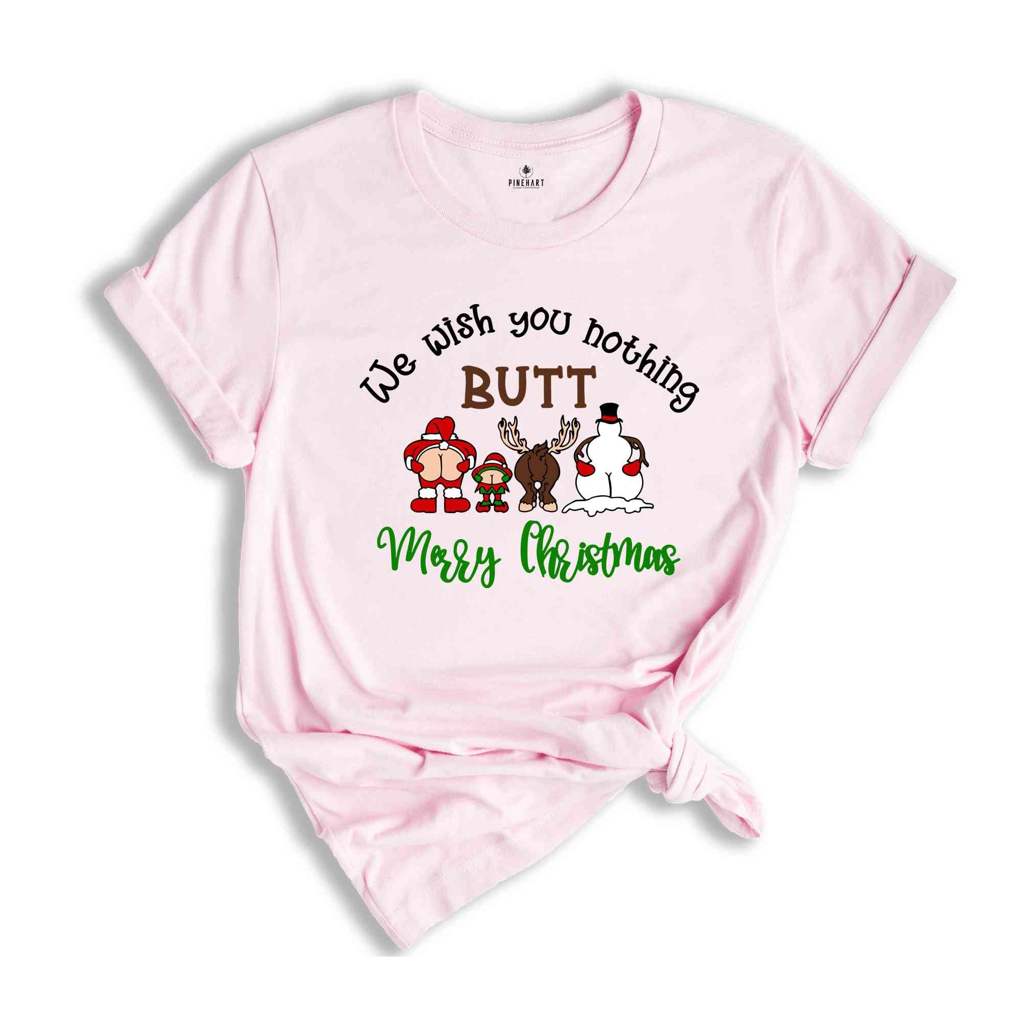 We Wish You Nothing Butt Merry Christmas Shirt, Funny Christmas Shirt, Christmas Family Shirt, Christmas Crew Shirt