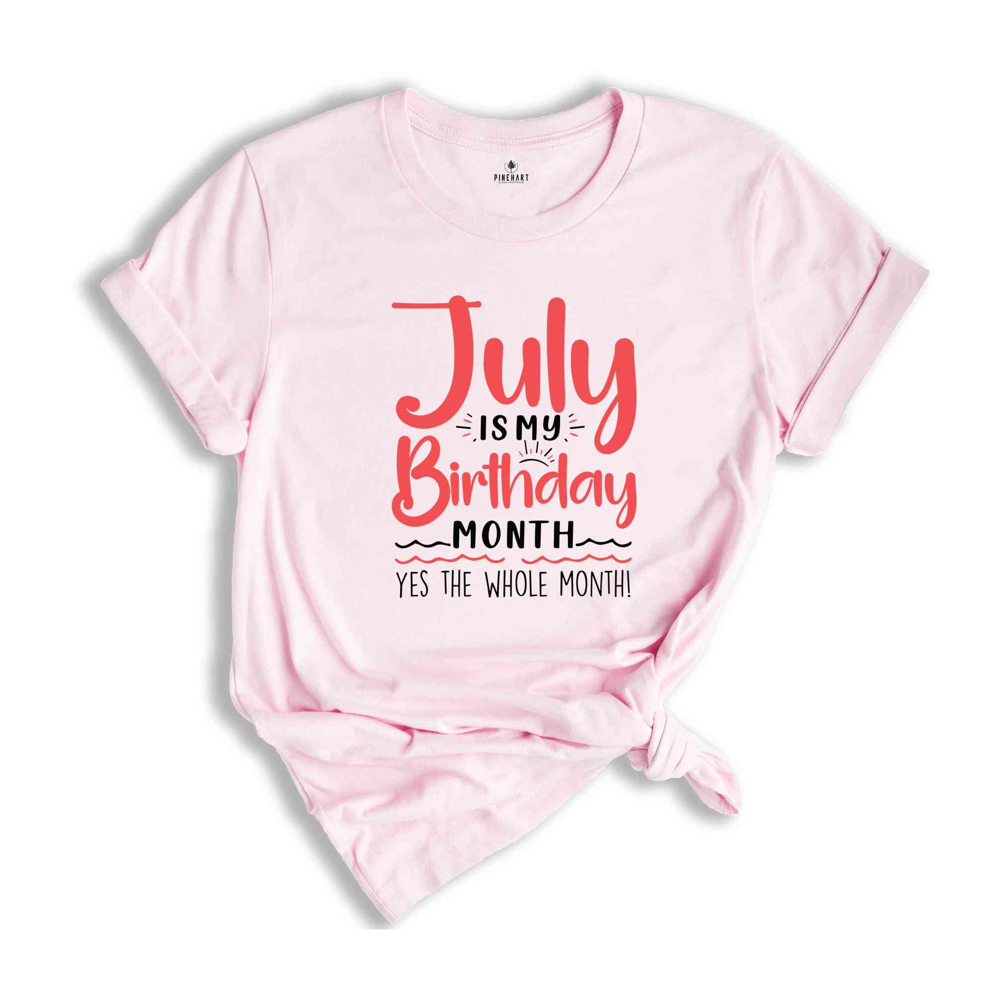 July Is My Birthday Yes The Whole Month Shirt, July Birthday Shirt, Birthday Shirt, Birthday Gift, Funny Birthday Shirt