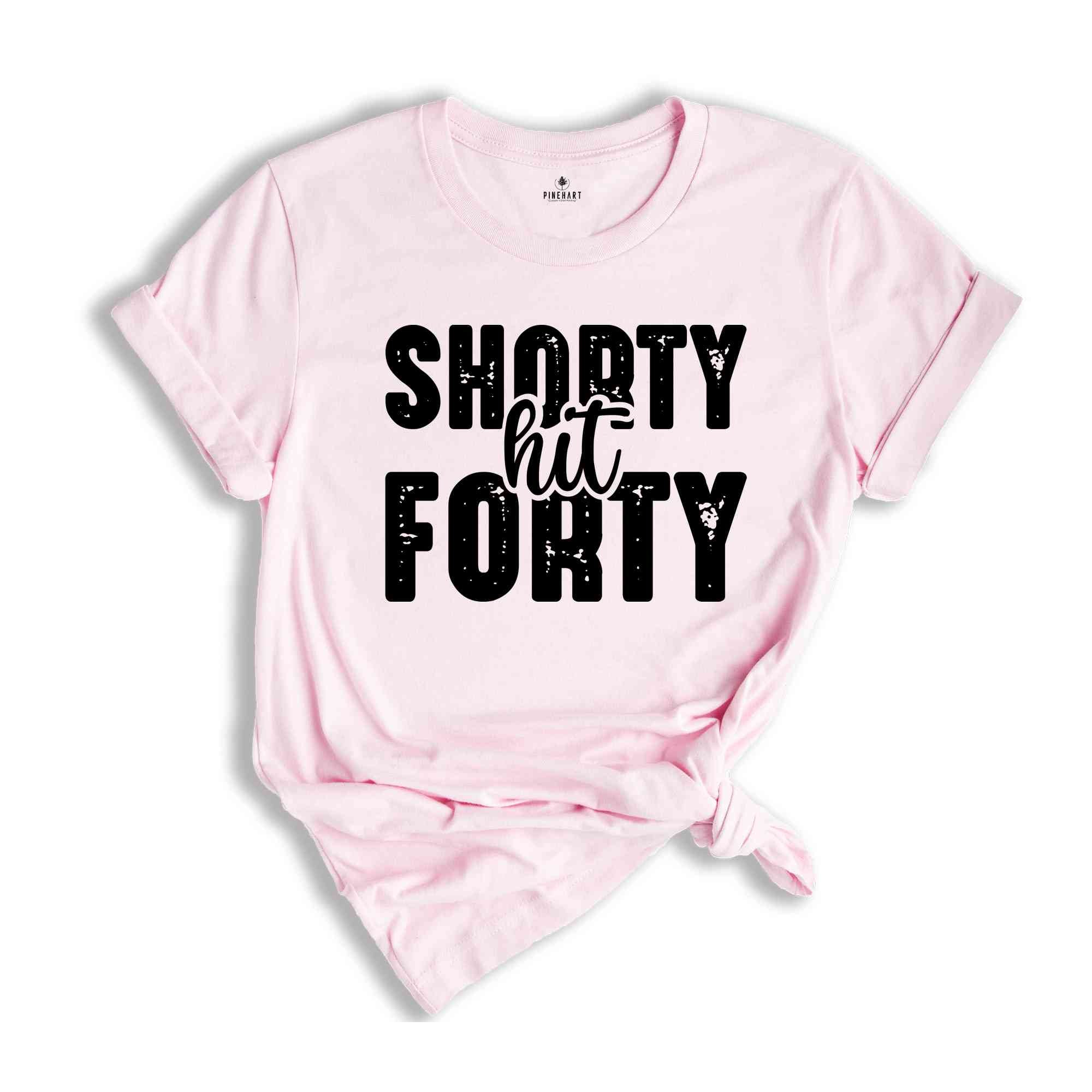 Shorty Hit Forty Shirt, 40th Birthday Shirt, Funny Birthday Shirt, Birthday Gift, Mom Birthday Gift, Funny Birthday Gift