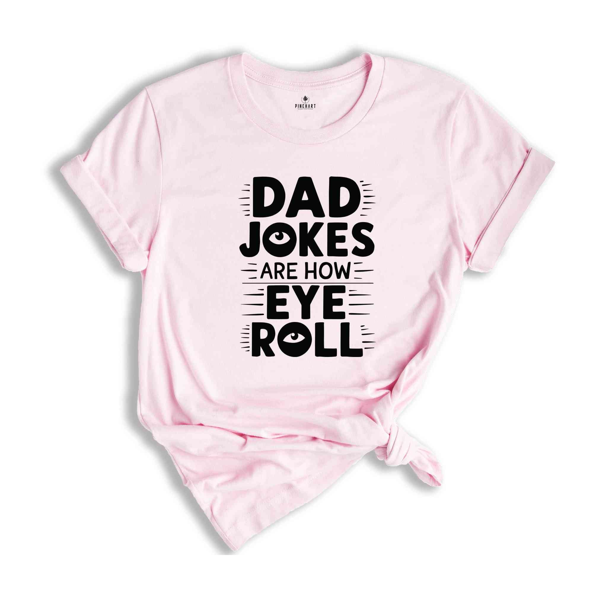 Dad Jokes Are How Eye Roll T-Shirt, Dad Jokes Shirt, Father's Day Gifts, Sarcastic Funny Dad T-Shirt