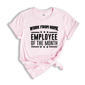 Work From Home Employee Of The Month Shirt, Home Office Shirt, Funny Saying Shirt, Remote Job Gift, Coworker Shirt