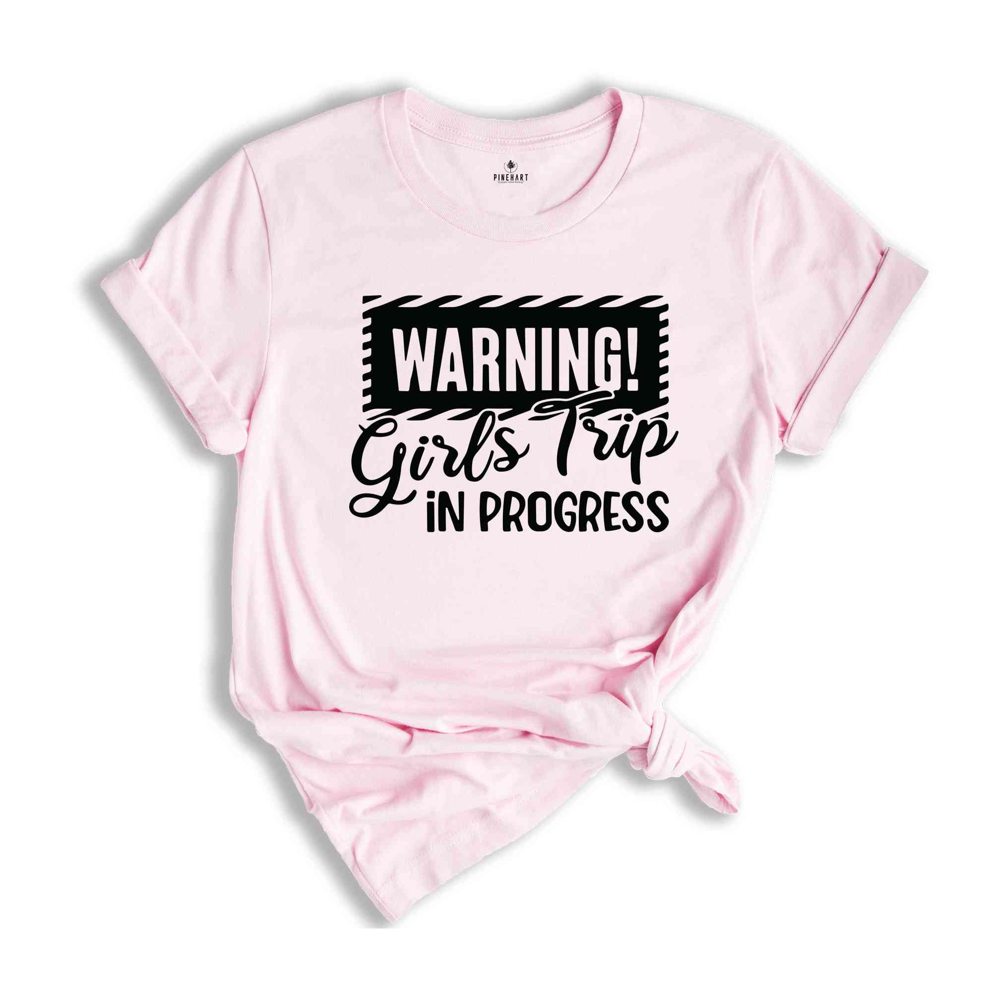 Warning Girls Trip In Progress Shirt, Girls Trip Shirt, Vacation Shirt, Girls Weekend Shirt, Friends Shirt, Travel Shirt, Road Trip Shirt