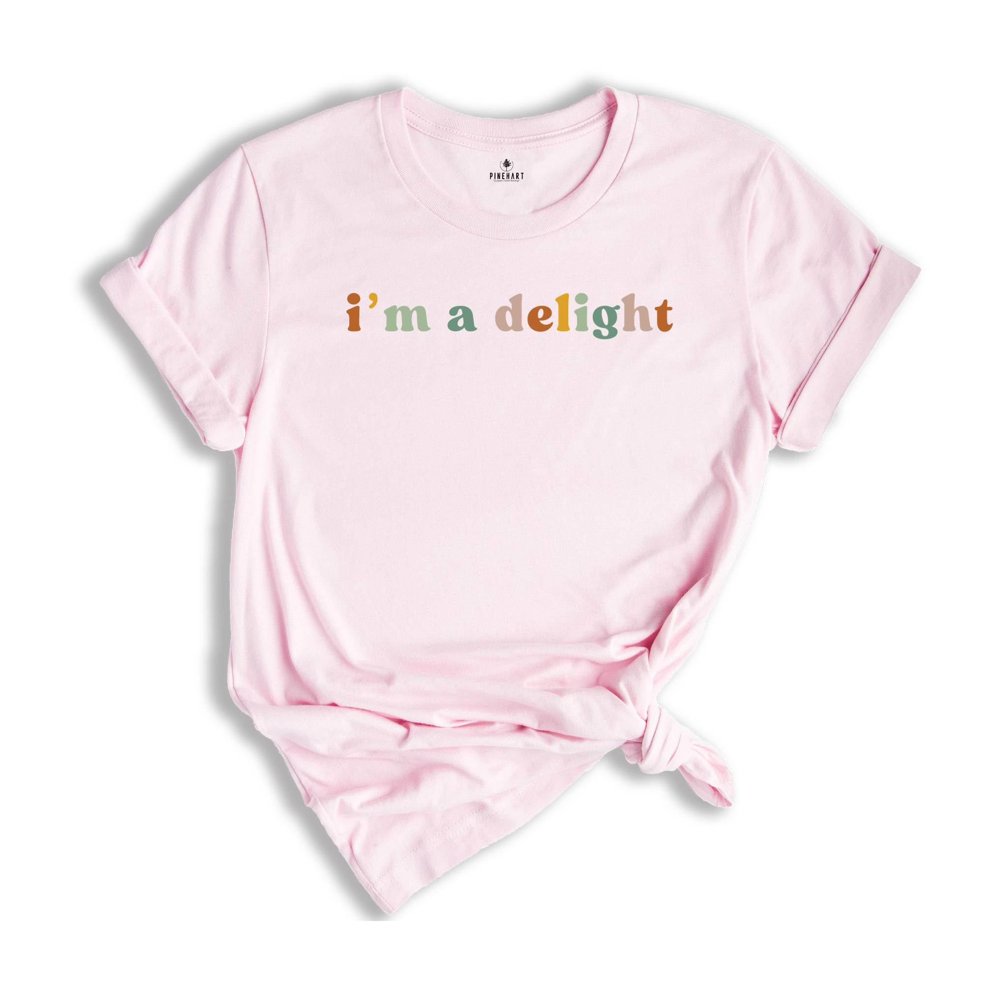 I'm a Delight Shirt, Funny Attitude Tee, Sassy T-Shirt, Gift for Her, Women's Funny Sayings Shirt