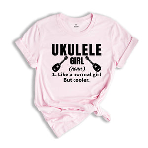 Ukulele Girl Definition Shirt, Like a Normal Girl but Cooler Shirt, Music Shirt, Gift for Musician, Girlfriend Gift, Cute Uke Shirt