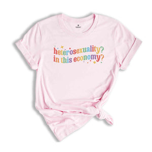 Heterosexuality In This Economy Shirt, Funny LGBT Shirt, Rainbow Shirt, LGBT Pride Shirt, Pride Month Shirt, LGBTQ Shirt, Gay Shirt