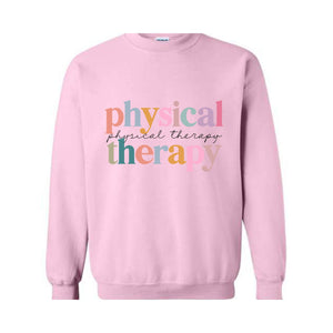 Physical Therapy Sweatshirt, PT Sweatshirt, Therapy Sweatshirt, Doctor of Physical Sweatshirt