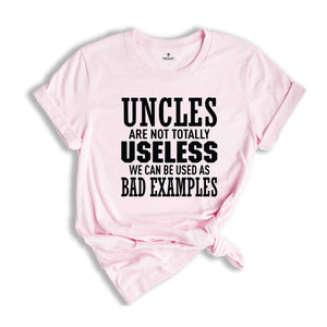 Uncles are not Totally Useless We Can Be Used As Bad Examples Shirt, Funny Uncle Shirt, Sarcastic Uncle Tee, New Uncle Shirt